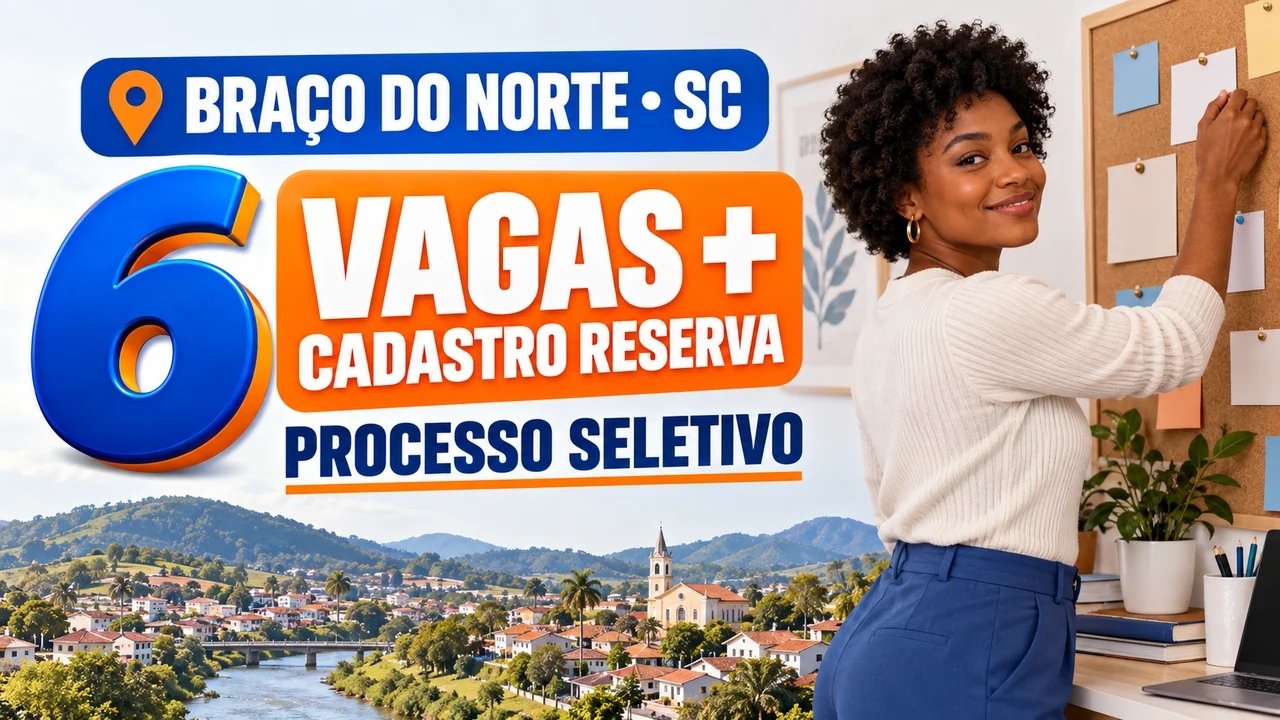 Capa ilustrativa: BRAÇO DO NORTE • SC. 6 VAGAS + CADASTRO RESERVA. PROCESSO SELETIVO